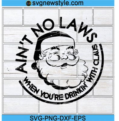 Aint No Laws When You Drink With Claus Png Naughty Claus Svg Png