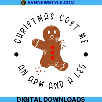 Christmas Cost Me An Arm And A Leg Svg Gingerbread Man Svg Oh Snap