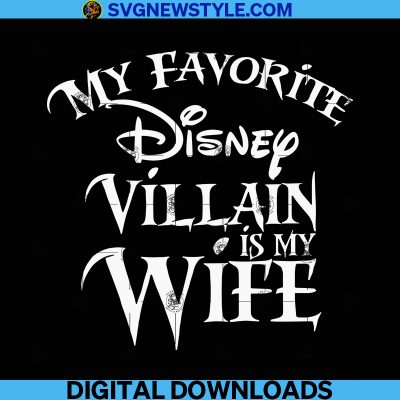 My Favorite Disney Villain Is My Wife Disney Svg Png Dxf Eps Cut