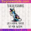 Teachersaurus Like A Nomal Teacher Svg