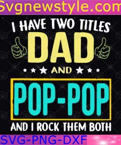 I have two titles dad and pop pop Svg, PNG, EPS, DXF, Cricut File Silhouette Art
