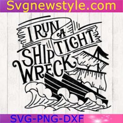 I Run a Tight Shipwreck Svg