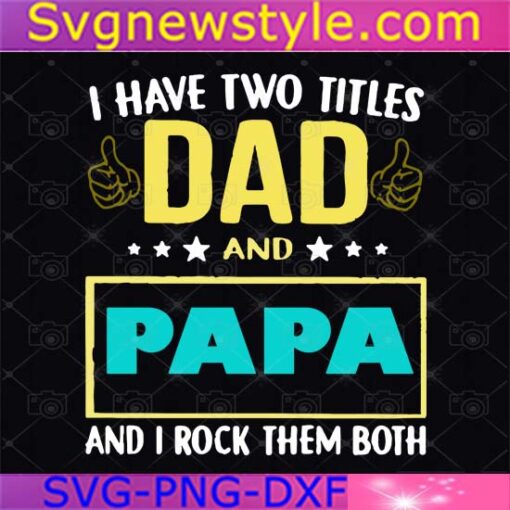 I Have Two Titles Dad And Papa Svg