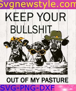 Keep your bullshit out of my pasture Svg, Png, EPS, DXF, Cricut File Silhouette Art