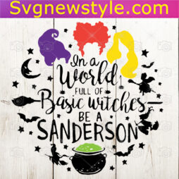In a World full of Basic Witches be a Sanderson Svg
