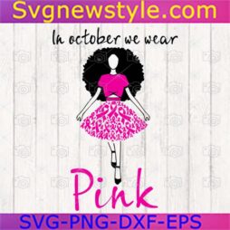 Black Woman In October We Wear Pink Svg