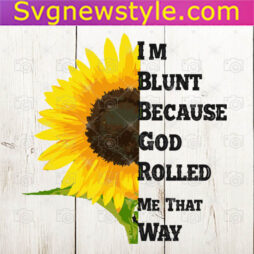 I'm Blunt Because God Rolled Me That Way Png