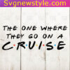 The One Where They Go On A Cruise svg