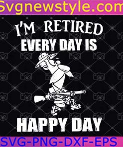 Hunter I'm Retired Every Day Is Happy Day Svg, Hunter Svg, Happy Day Svg, Png