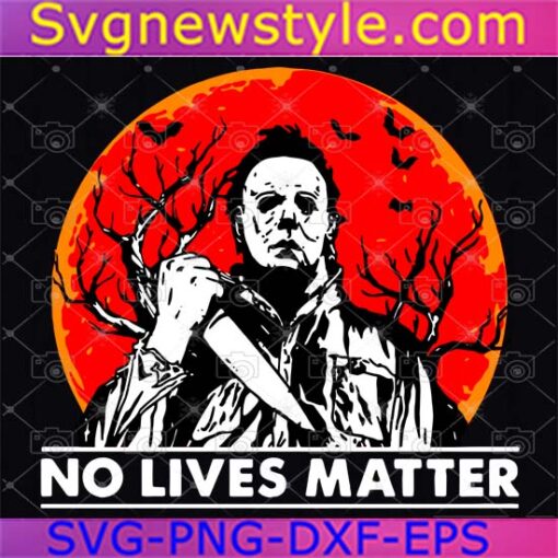 No Lives Matter Michael Myers Svg