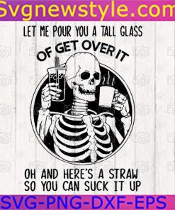 Let Me Pour You A Tall Glass Of Get Over It Svg, Png, Dxf, Eps