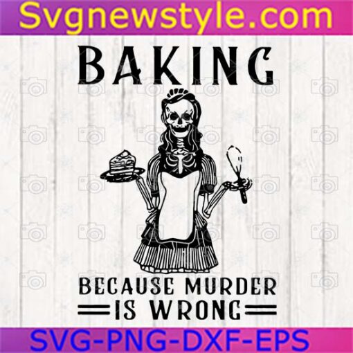 Baking Because Murder Is Wrong Skeleton Svg