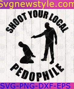 Shoot Your Local Pedophile Svg, Png, Dxf, Eps Cricut File Silhouette Art