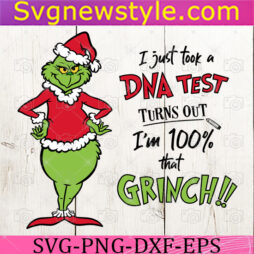 I Just Took A Dna Test Turns Out Im 100 That Grinch Svg