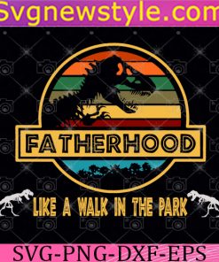 Fatherhood Like A Walk In The Park Svg, Fatherhood Svg, Like A Walk In The Park Svg