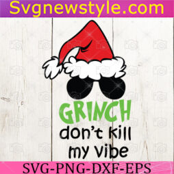 Grinch Dont Kill My Vibe Svg