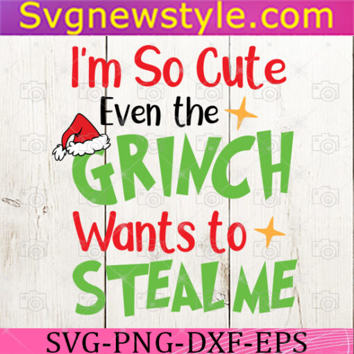 Im so cute even the grinch wants to steal me Svg