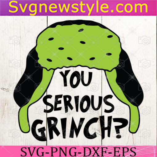 Grinch Christmas Svg, Grinch Png, You serious Grinch Svg