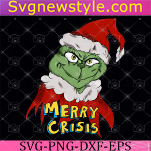 Grinch christmas its Merry Crisis Svg