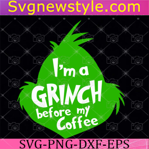 I'm a Grinch before my coffee Svg