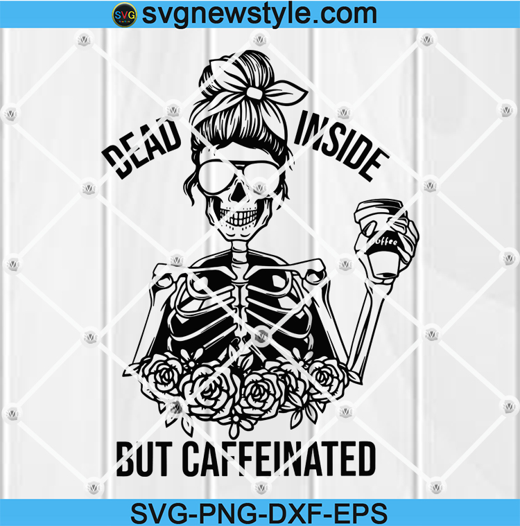 Download Dead Inside But Caffeinated Svg Dead Inside Svg Halloween Svg Caffeinated Svg Skeleton Svg Coffee Lover Svg Svg New Style