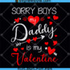 Sorry Boys Daddy is my Valentine svg