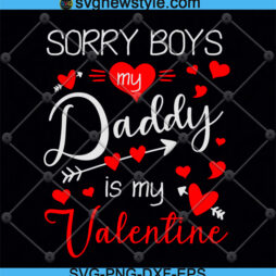 Sorry Boys Daddy is my Valentine svg