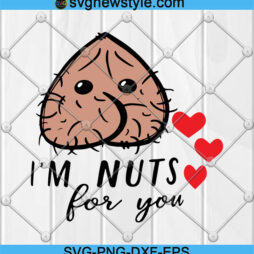 I'm Nuts for You svg