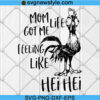 Mom life got me feeling like Hei Hei svg