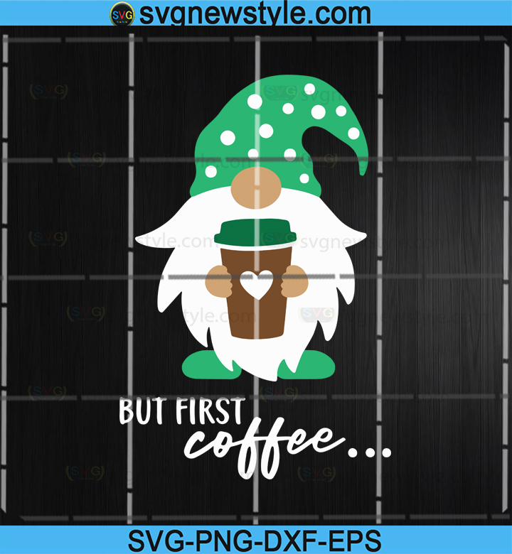 Gnome With Coffee Svg But First Coffee Svg Gnome Holding Coffee Svg Funny Coffee Lover Saying Quote Svg Dxf Cut Files For Cricut Svg New Style
