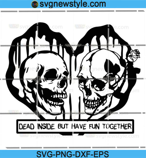 Dead Inside But Have Fun Together SVG
