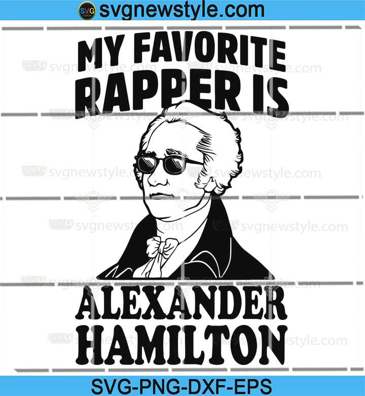 Download My Favorite Rapper Is Alexander Hamilton Svg Alexander Hamilton Svg Rapper Hamilton Svg Png Dxf Eps Cricut File Silhouette Art Svg New Style