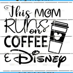 This Mom Runs on Coffee And Disney SVG