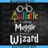 Autism Makes You a Wizard SVG