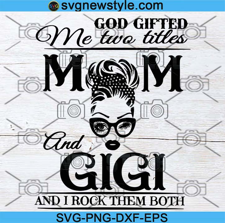 I Have Two Titles Mom And Gigi And I Rock Them Both Svg Gigi Svg Gigi Gift Gift For Gigi Svg Grandma Svg Gigi T Svg Gigi Tee Mimi Svg Svg