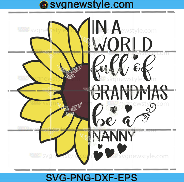 In A World Full Of Grandmas Be A Nanny Grandmas And Nanny Mothers Day Svg Mother Day Svg For Silhouette Files For Cricut Svg New Style