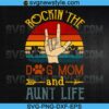 Rockin The Dog Mom And Aunt Life Svg