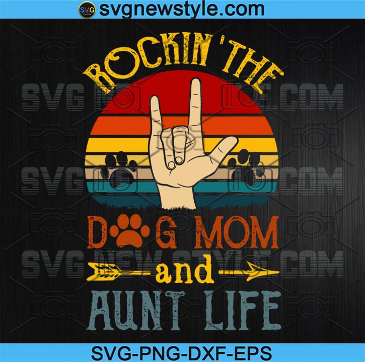 Download Vintage Rockin The Dog Mom And Aunt Life Png I Have Two Titles Mom And Aunt Dog Mom Png Rockin Aunt Life Dog Lover Gift Paw Svg Svg New Style