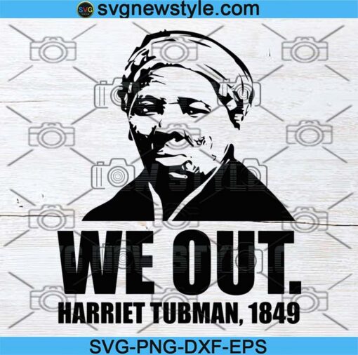 We Out Harriet Tubman 1849 Black History Svg