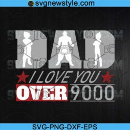 Dad I Love You Over 9000 Fathers Day Svg