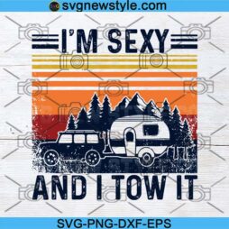 Im Sexy And I Tow It Camping Svg