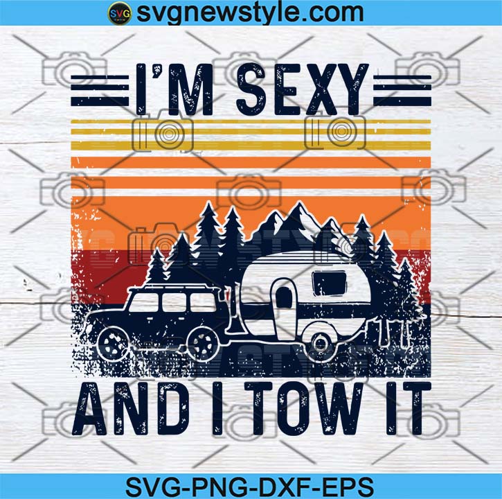 Download I M Sexy And I Tow It Vintage Funny Camping Svg Png Eps Dxf Cricut Cameo File Silhouette Art Svg New Style