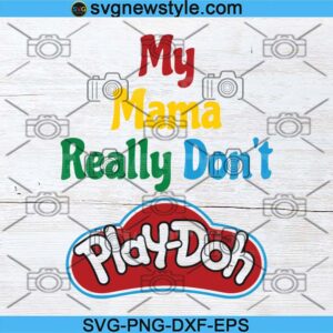 My Mama Really Dont Play Doh Svg