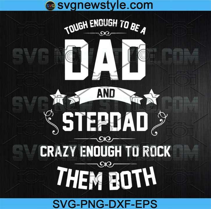 Download Dad And Stepdad Fathers Day Svg Cut File Cricut Silhouette Tough Enough To Rock Them Both Father S Day Svg Stepdad Svg Step Dad Png Svg New Style