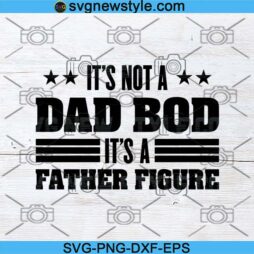 Its Not a Dad Bod Its a Father Figure Svg