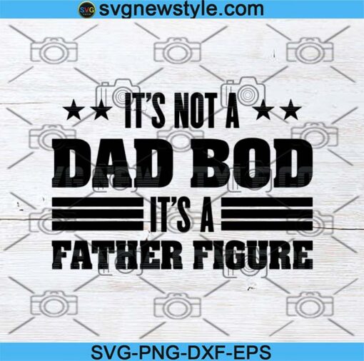 Its Not a Dad Bod Its a Father Figure Svg