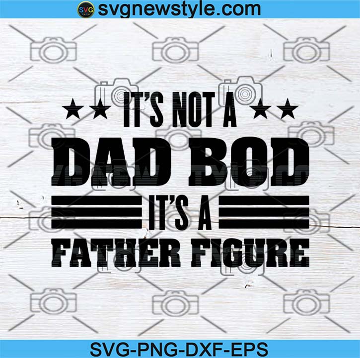 It's Not A Dad Bod It's A Father Figure Svg