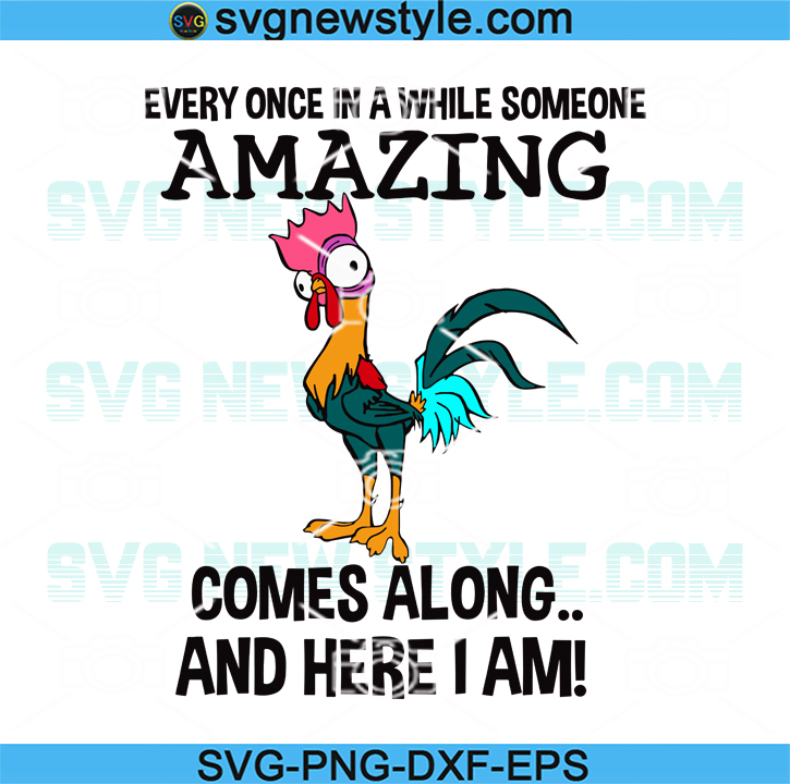 Download Chicken Every Once In A While Someone Amazing Comes Along And Here I Am Svg Chicken Svg Rooster Svg Funny Svg Svg New Style