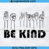 Be Kind Sign Language Svg