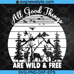 All Good Things Are Wild and Free SVG